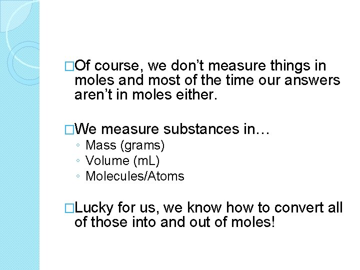 �Of course, we don’t measure things in moles and most of the time our