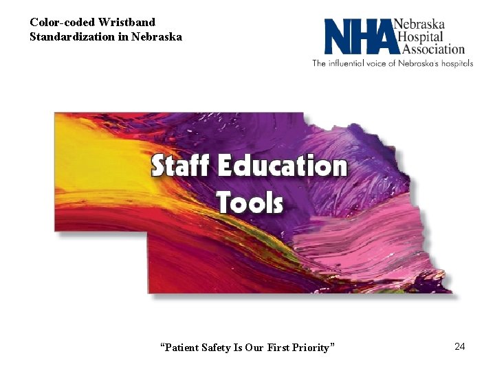 Color-coded Wristband Standardization in Nebraska “Patient Safety Is Our First Priority” 24 