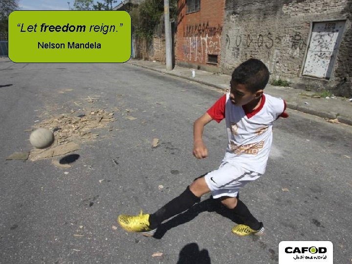 “Let freedom reign. ” Nelson Mandela 