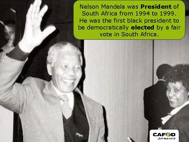 Nelson Mandela was President of South Africa from 1994 to 1999. He was the