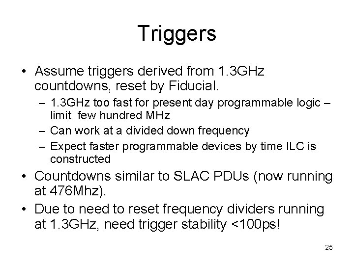 Triggers • Assume triggers derived from 1. 3 GHz countdowns, reset by Fiducial. –