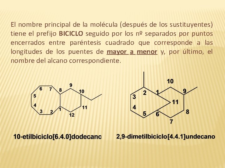 El nombre principal de la molécula (después de los sustituyentes) tiene el prefijo BICICLO El nombre principal de la molécula (después de los sustituyentes) tiene el prefijo BICICLO