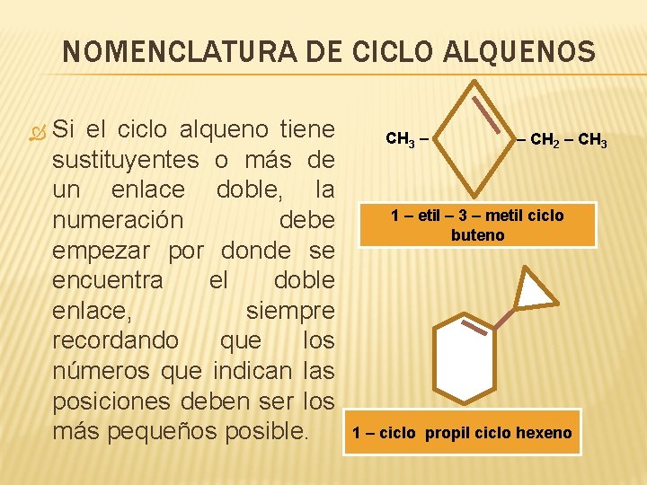 NOMENCLATURA DE CICLO ALQUENOS Si el ciclo alqueno tiene sustituyentes o más de un