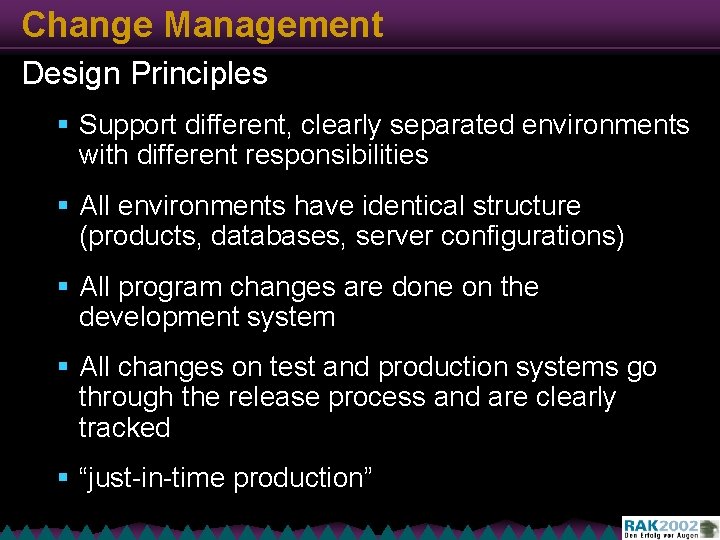 Change Management Design Principles § Support different, clearly separated environments with different responsibilities §