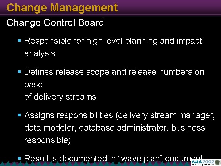 Change Management Change Control Board § Responsible for high level planning and impact analysis