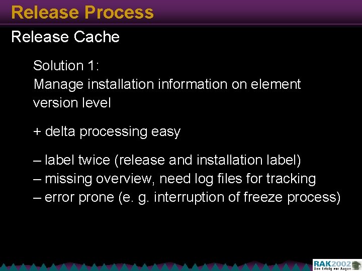 Release Process Release Cache Solution 1: Manage installation information on element version level +