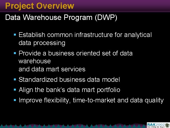 Project Overview Data Warehouse Program (DWP) § Establish common infrastructure for analytical data processing