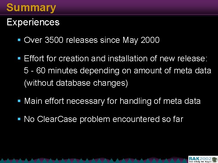 Summary Experiences § Over 3500 releases since May 2000 § Effort for creation and