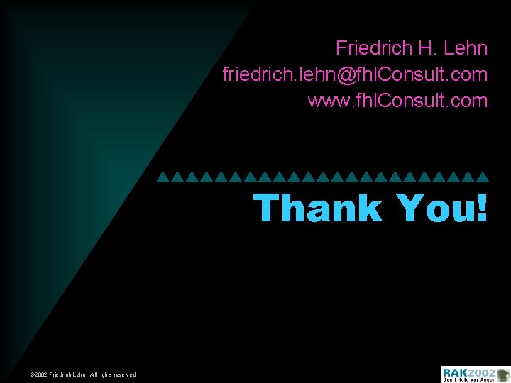 Friedrich H. Lehn friedrich. lehn@fhl. Consult. com www. fhl. Consult. com Thank You! ©