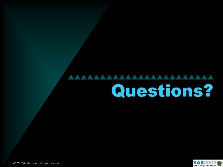 Questions? © 2002 Friedrich Lehn - All rights reserved 