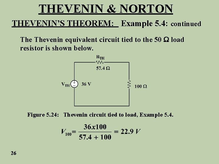 THEVENIN & NORTON THEVENIN’S THEOREM: Example 5. 4: continued Thevenin equivalent circuit tied to
