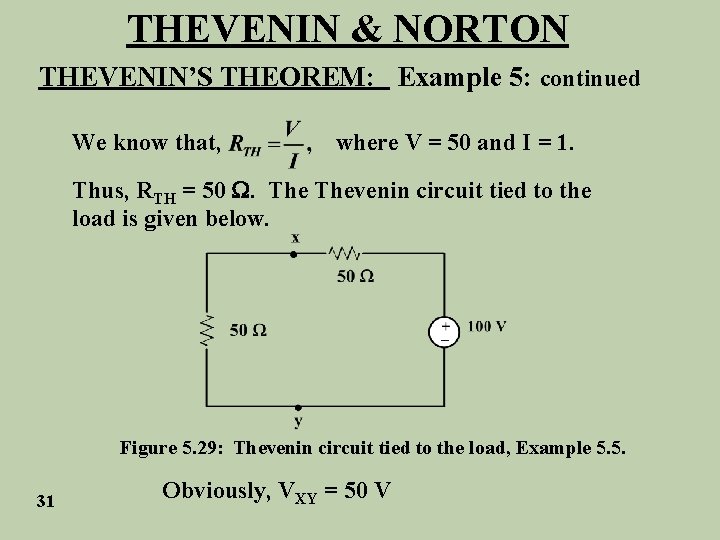 THEVENIN & NORTON THEVENIN’S THEOREM: Example 5: continued We know that, where V =