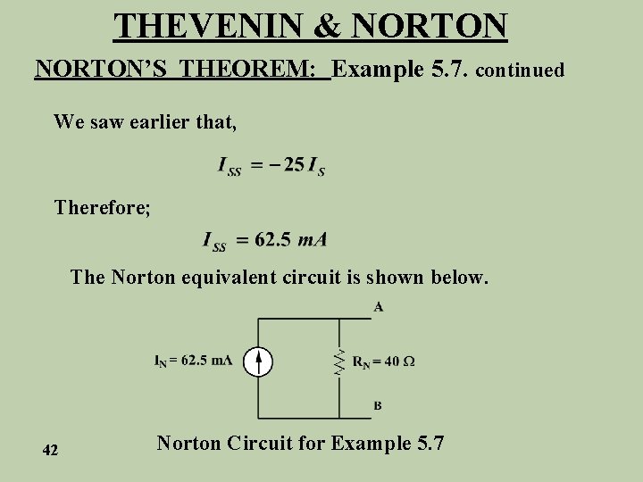 THEVENIN & NORTON’S THEOREM: Example 5. 7. continued We saw earlier that, Therefore; The