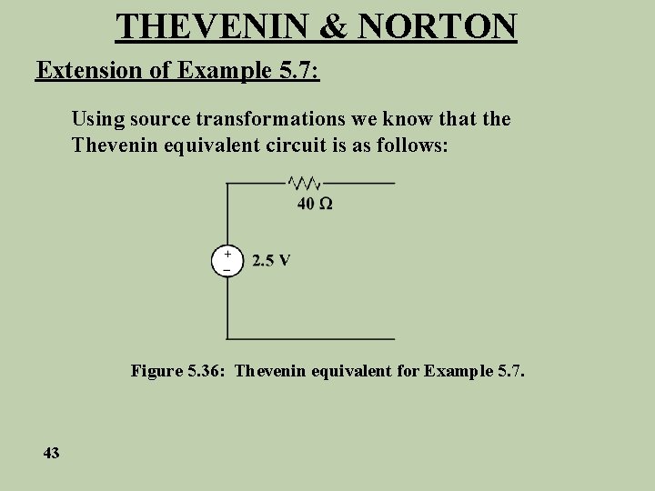 THEVENIN & NORTON Extension of Example 5. 7: Using source transformations we know that