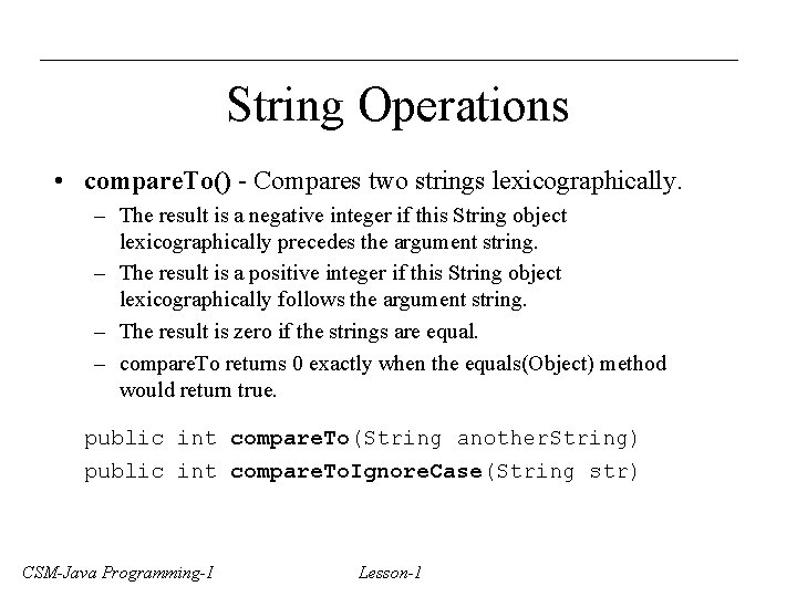 String Operations • compare. To() - Compares two strings lexicographically. – The result is