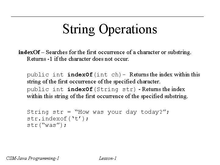 String Operations index. Of – Searches for the first occurrence of a character or