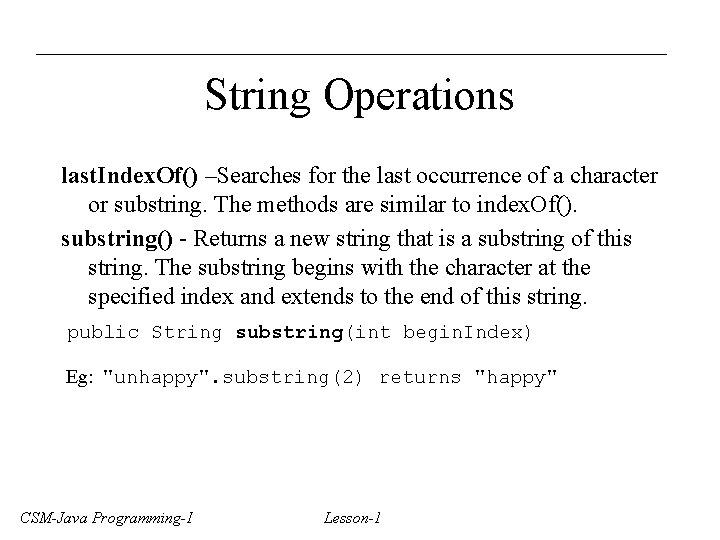 String Operations last. Index. Of() –Searches for the last occurrence of a character or