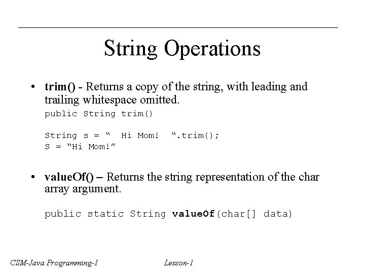 String Operations • trim() - Returns a copy of the string, with leading and