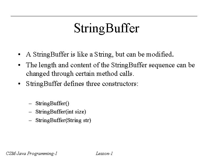 String. Buffer • A String. Buffer is like a String, but can be modified.