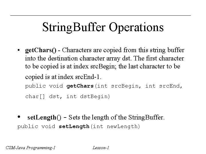 String. Buffer Operations • get. Chars() - Characters are copied from this string buffer