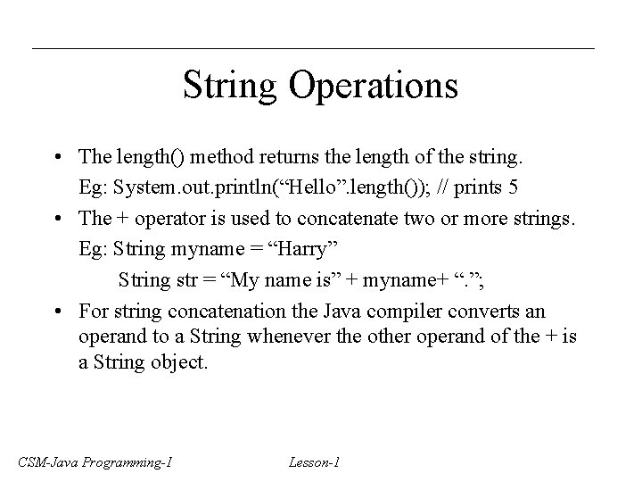 String Operations • The length() method returns the length of the string. Eg: System.