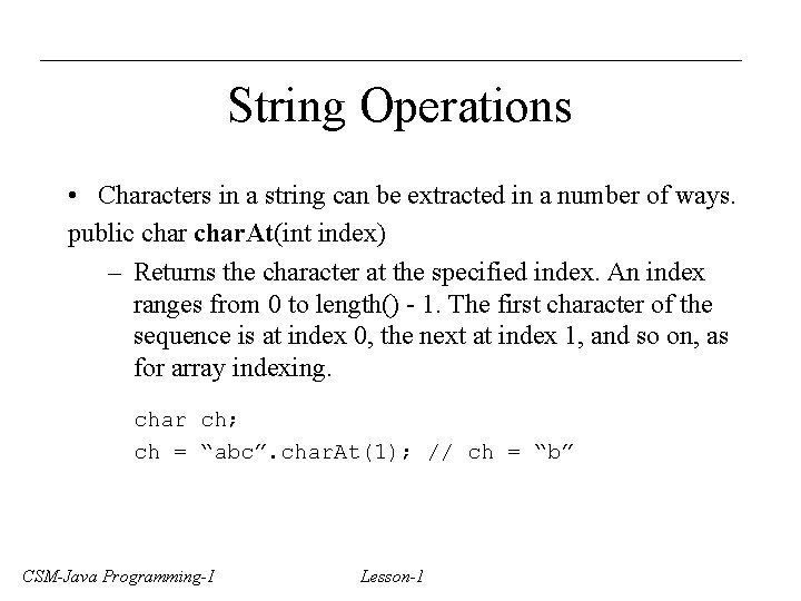 String Operations • Characters in a string can be extracted in a number of