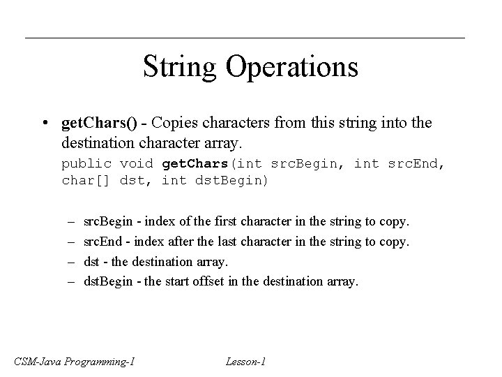 String Operations • get. Chars() - Copies characters from this string into the destination