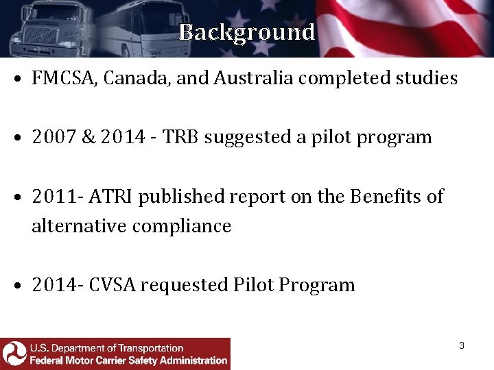 Background • FMCSA, Canada, and Australia completed studies • 2007 & 2014 - TRB