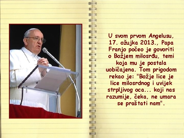 U svom prvom Angelusu, 17. ožujka 2013. , Papa Franjo počeo je govoriti o