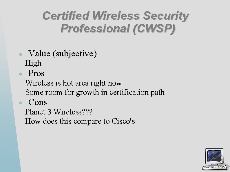 Certified Wireless Security Professional (CWSP) ● Value (subjective) High ● Pros Wireless is hot