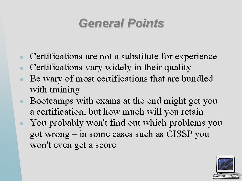 General Points ● ● ● Certifications are not a substitute for experience Certifications vary