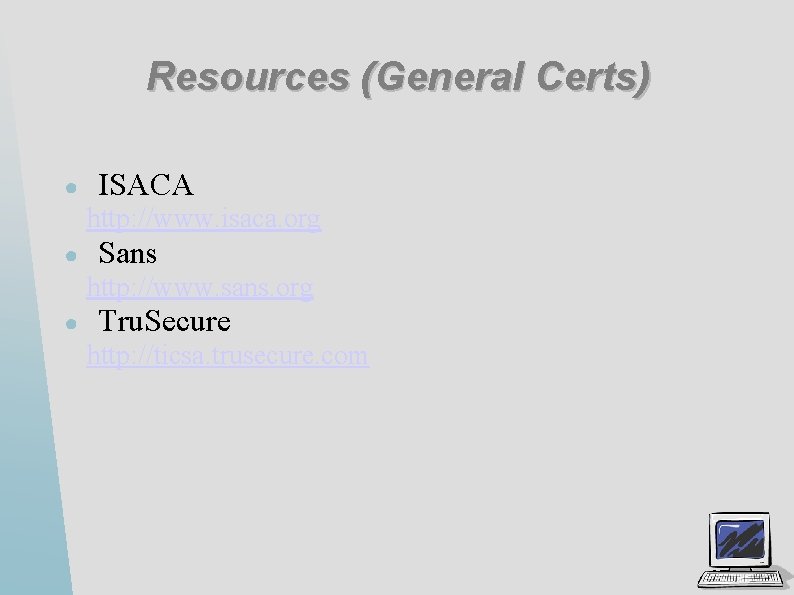 Resources (General Certs) ● ISACA http: //www. isaca. org ● Sans http: //www. sans.