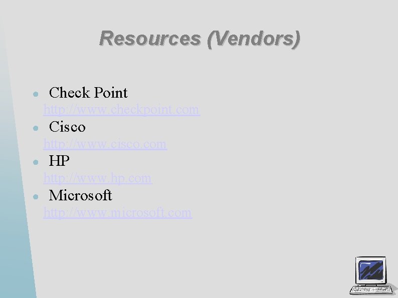 Resources (Vendors) ● Check Point http: //www. checkpoint. com ● Cisco http: //www. cisco.