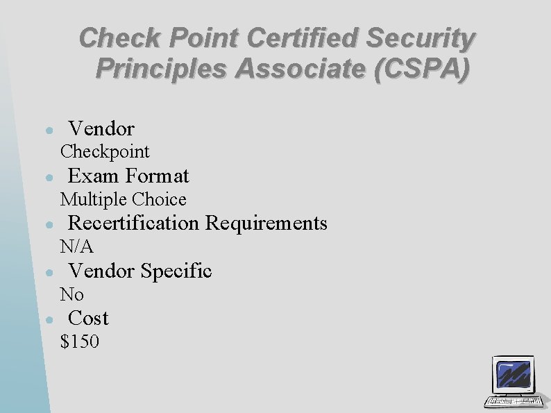 Check Point Certified Security Principles Associate (CSPA) ● Vendor Checkpoint ● Exam Format Multiple