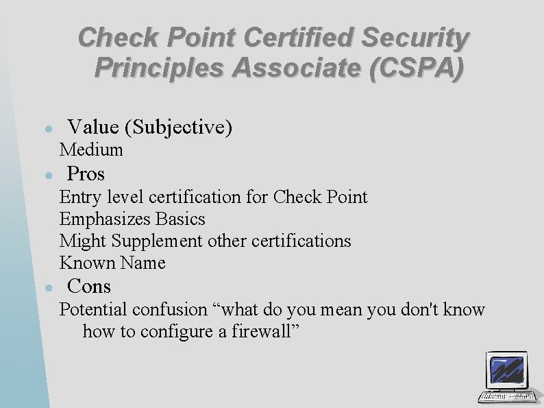 Check Point Certified Security Principles Associate (CSPA) ● Value (Subjective) Medium ● Pros Entry