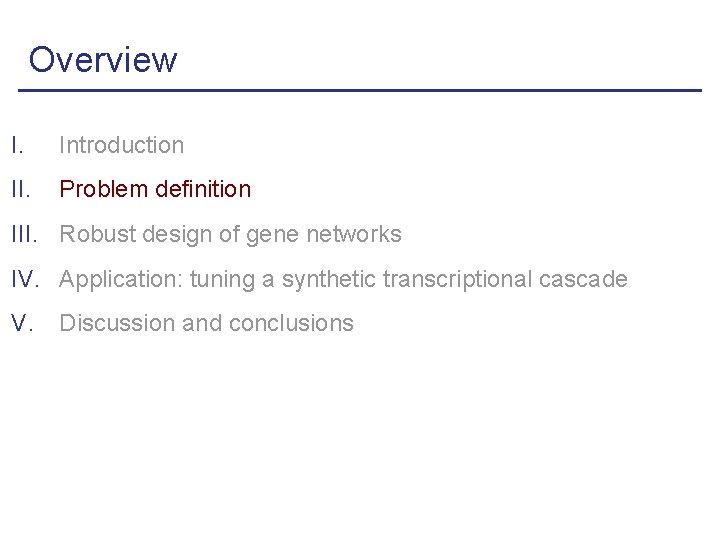 Overview I. Introduction II. Problem definition III. Robust design of gene networks IV. Application: