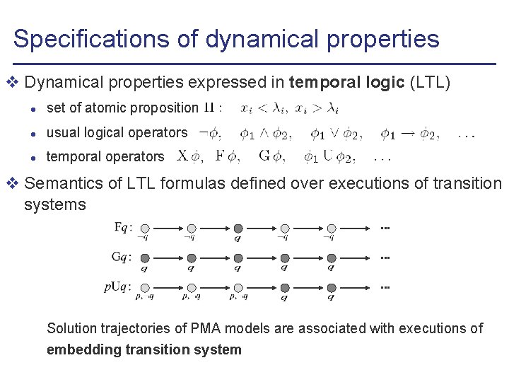 Specifications of dynamical properties v Dynamical properties expressed in temporal logic (LTL) l set