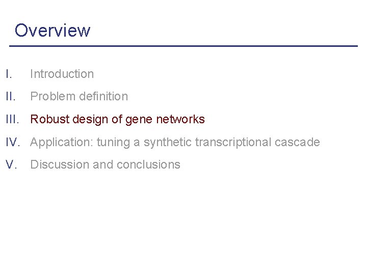 Overview I. Introduction II. Problem definition III. Robust design of gene networks IV. Application: