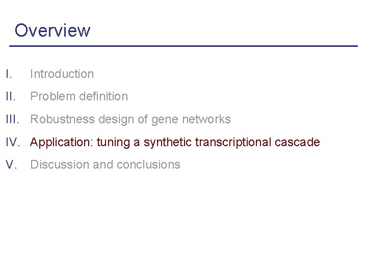 Overview I. Introduction II. Problem definition III. Robustness design of gene networks IV. Application: