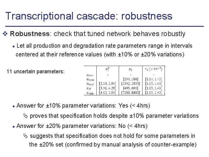 Transcriptional cascade: robustness v Robustness: check that tuned network behaves robustly l Let all