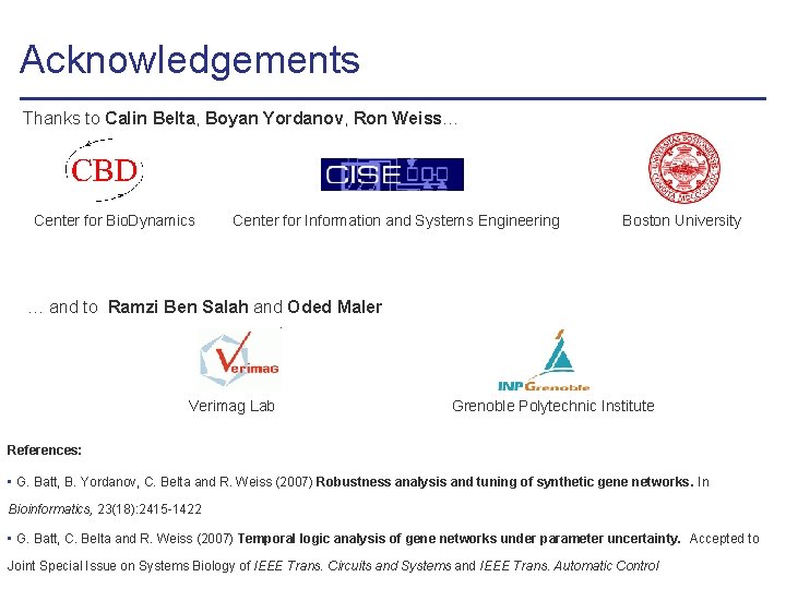 Acknowledgements Thanks to Calin Belta, Boyan Yordanov, Ron Weiss… Center for Bio. Dynamics Center