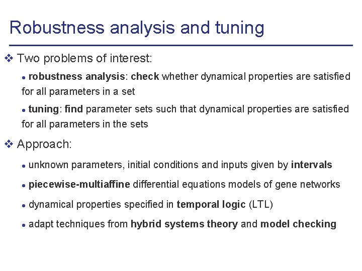 Robustness analysis and tuning v Two problems of interest: l robustness analysis: check whether