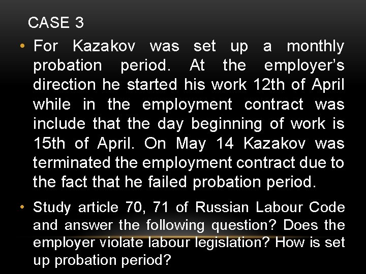 CASE 3 • For Kazakov was set up a monthly probation period. At the