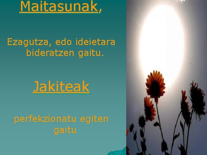 Maitasunak, Ezagutza, edo ideietara bideratzen gaitu. Jakiteak perfekzionatu egiten gaitu 