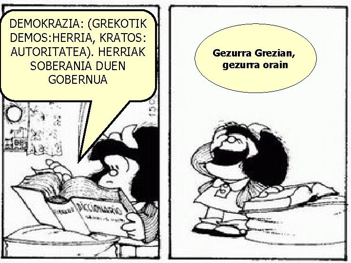 DEMOKRAZIA: (GREKOTIK DEMOS: HERRIA, KRATOS: AUTORITATEA). HERRIAK SOBERANIA DUEN GOBERNUA Gezurra Grezian, gezurra orain