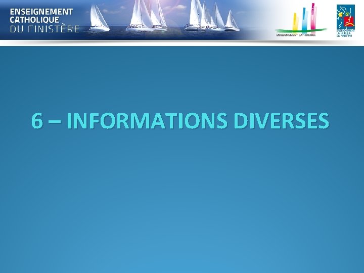 6 – INFORMATIONS DIVERSES 