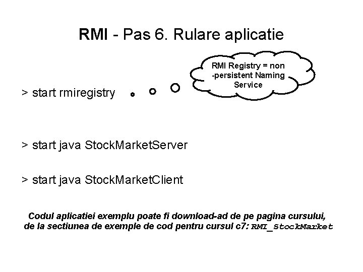 RMI - Pas 6. Rulare aplicatie > start rmiregistry RMI Registry = non -persistent