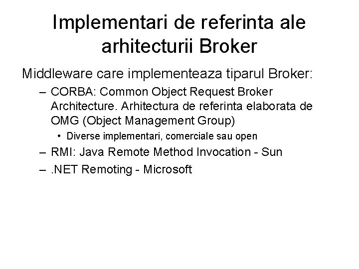 Implementari de referinta ale arhitecturii Broker Middleware care implementeaza tiparul Broker: – CORBA: Common