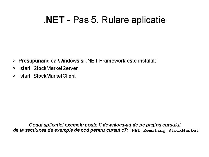 . NET - Pas 5. Rulare aplicatie > Presupunand ca Windows si. NET Framework