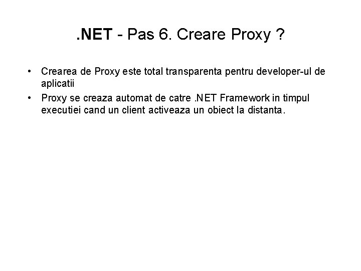 . NET - Pas 6. Creare Proxy ? • Crearea de Proxy este total